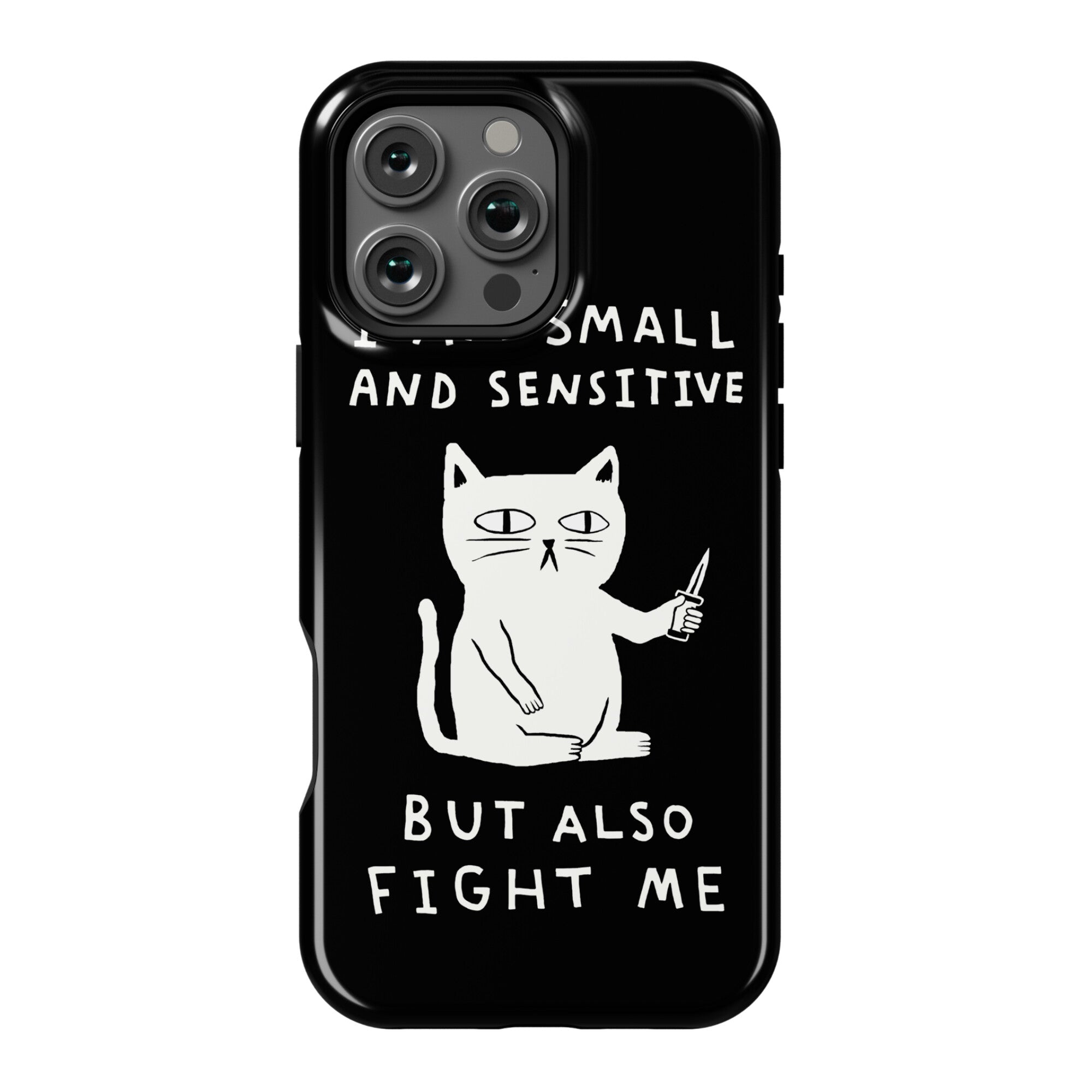 I Am Small And Sensitive But Also Fight Me Cat Phone Case